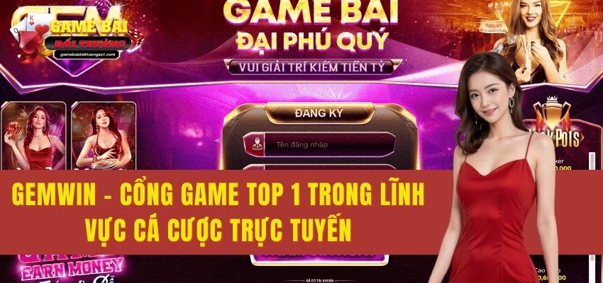 Gemwin - Cổng Game TOP 1 Trong Lĩnh Vực Cá Cược Trực Tuyến