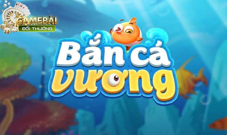 Bắn Cá Vương Cổng Game Đổi Thưởng Uy Tín Đỉnh Cao
