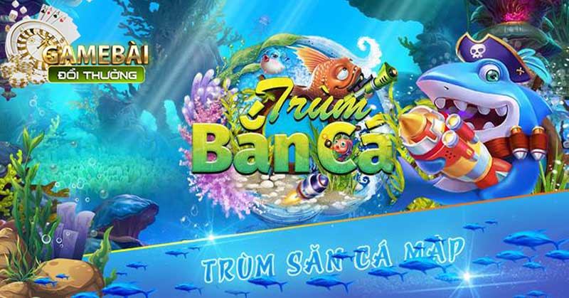 Trùm Bắn Cá Chinh Phục Đại Dương Nhận Thưởng Siêu Khủng