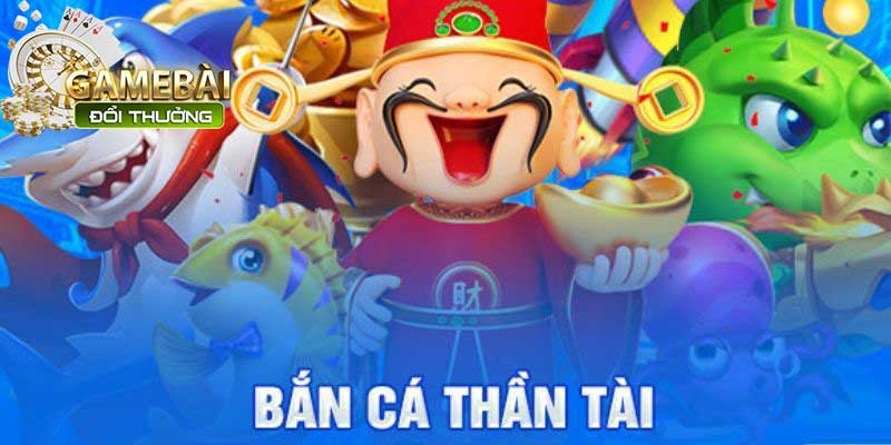 Bắn Cá Thần Tài Thử Vận May Trúng Thưởng Cực Đã