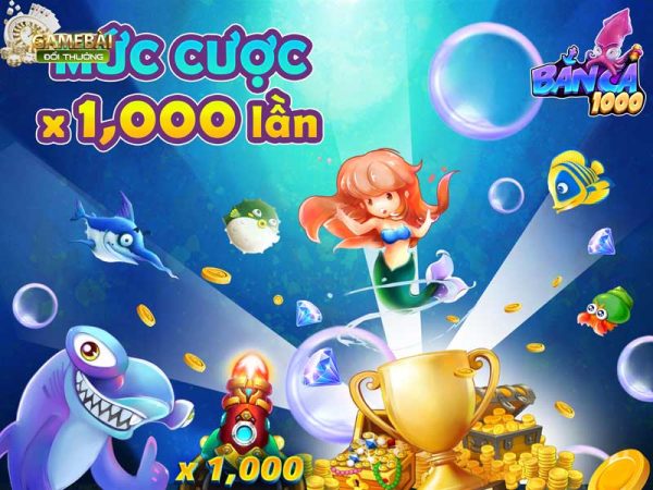 Bắn Cá 1000 Sân Chơi Đổi Thưởng Triệu Phú Đỉnh Cao