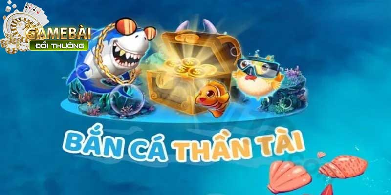 Bắn Cá Thần Tài Thử Vận May Trúng Thưởng Cực Đã