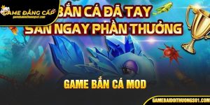 Game Bắn Cá Mod – Trải Nghiệm Đổi Thưởng Phiên Bản Đặc Biệt