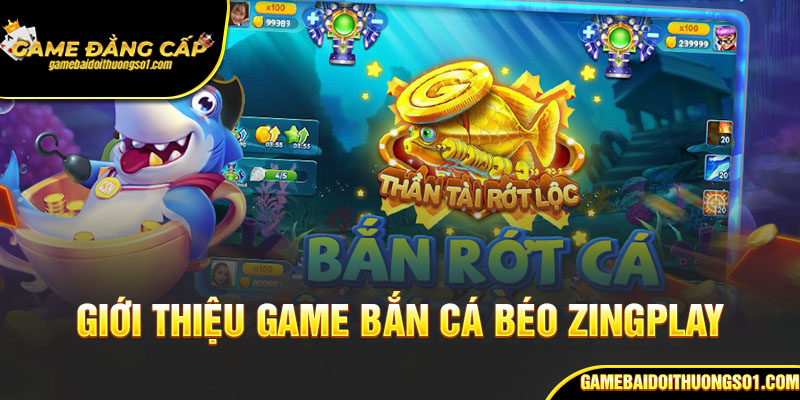Giới thiệu game bắn cá béo Zingplay – Trải nghiệm giải trí đầy lôi cuốn